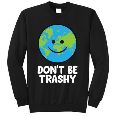 Don't Be Trashy Save The Planet Nature Earth Funny Gift Sweatshirt