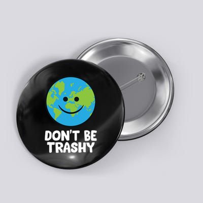 Don't Be Trashy Save The Planet Nature Earth Funny Gift Button