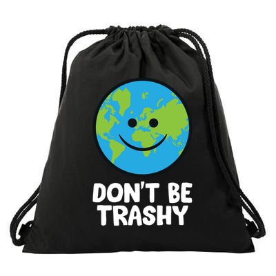 Don't Be Trashy Save The Planet Nature Earth Funny Gift Drawstring Bag