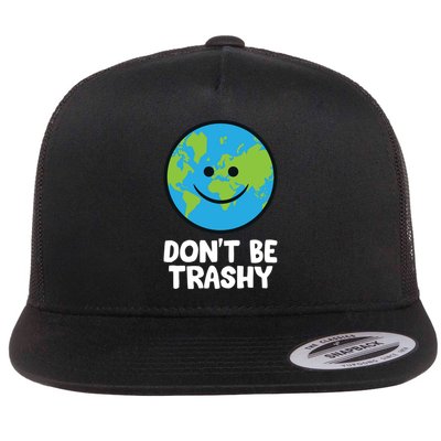 Don't Be Trashy Save The Planet Nature Earth Funny Gift Flatbill Hat