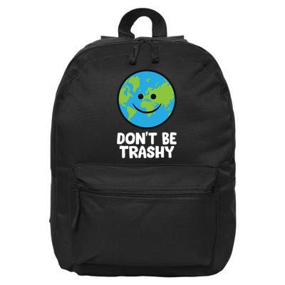 Don't Be Trashy Save The Planet Nature Earth Funny Gift 16 in Basic Backpack