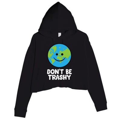 Don't Be Trashy Save The Planet Nature Earth Funny Gift Crop Fleece Hoodie