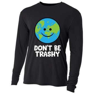 Don't Be Trashy Save The Planet Nature Earth Funny Gift Cooling Performance Long Sleeve Crew