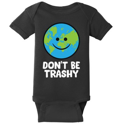 Don't Be Trashy Save The Planet Nature Earth Funny Gift Baby Bodysuit