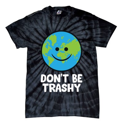 Don't Be Trashy Save The Planet Nature Earth Funny Gift Tie-Dye T-Shirt