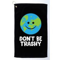 Don't Be Trashy Save The Planet Nature Earth Funny Gift Golf Towel