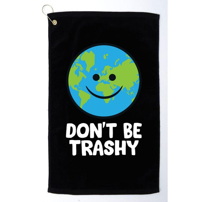 Don't Be Trashy Save The Planet Nature Earth Funny Gift Golf Towel