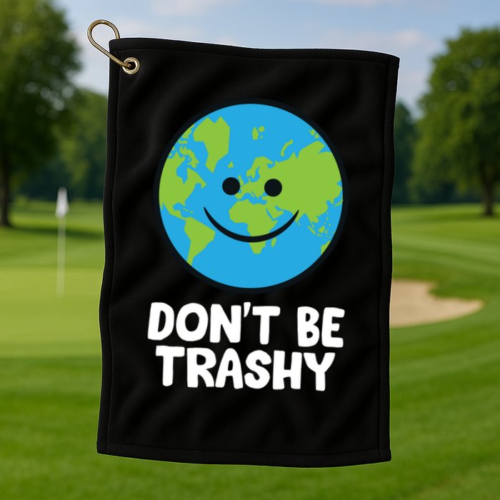 Don't Be Trashy Save The Planet Nature Earth Funny Gift Golf Towel