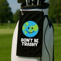 Don't Be Trashy Save The Planet Nature Earth Funny Gift Golf Towel