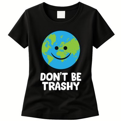 Don't Be Trashy Save The Planet Nature Earth Funny Gift Womens T-Shirt