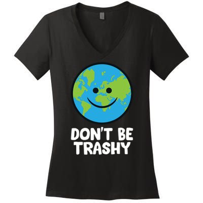 Don't Be Trashy Save The Planet Nature Earth Funny Gift Women's V-Neck T-Shirt