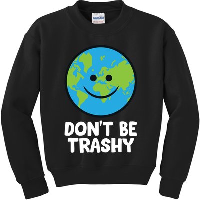 Don't Be Trashy Save The Planet Nature Earth Funny Gift Kids Sweatshirt