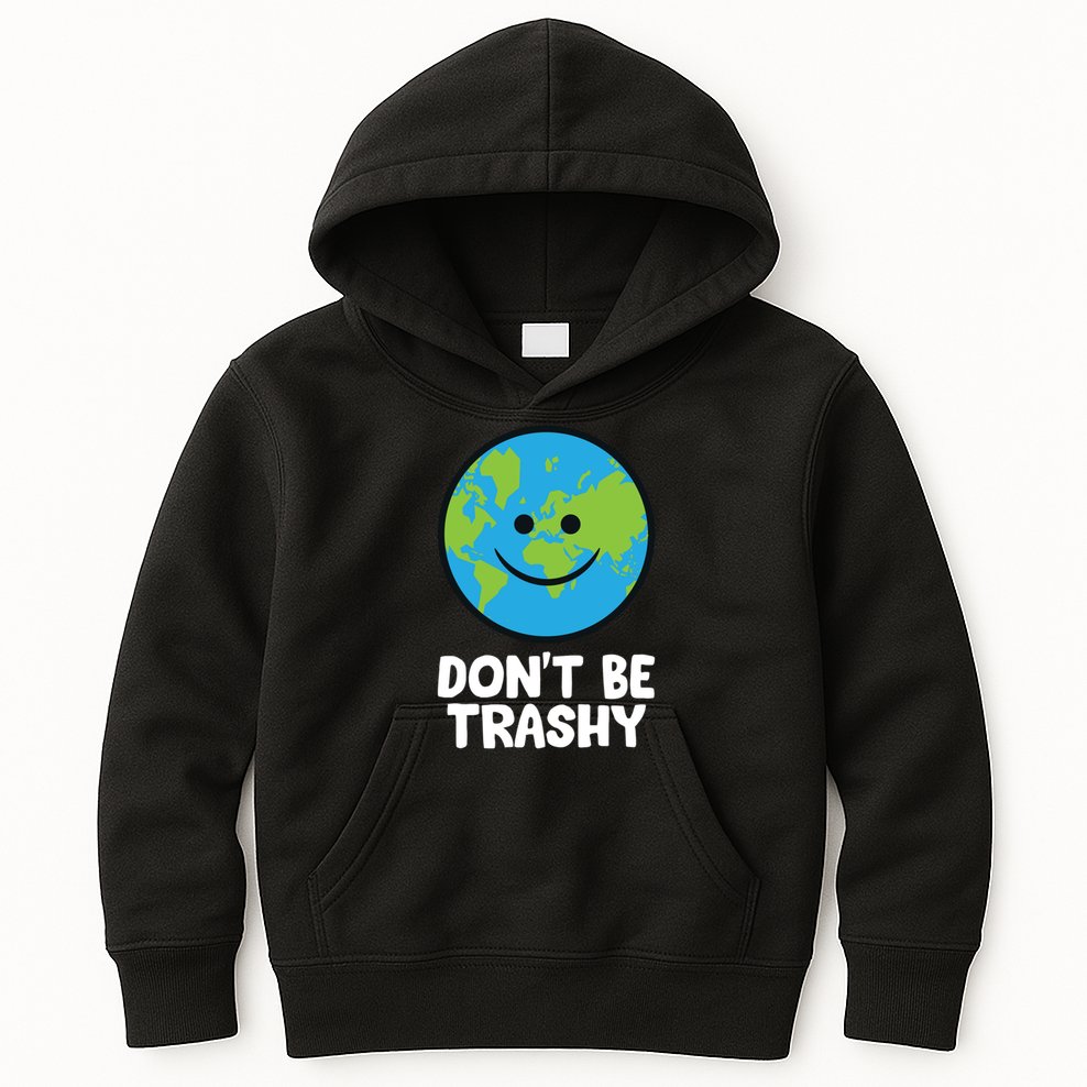 Don't Be Trashy Save The Planet Nature Earth Funny Gift Kids Hoodie