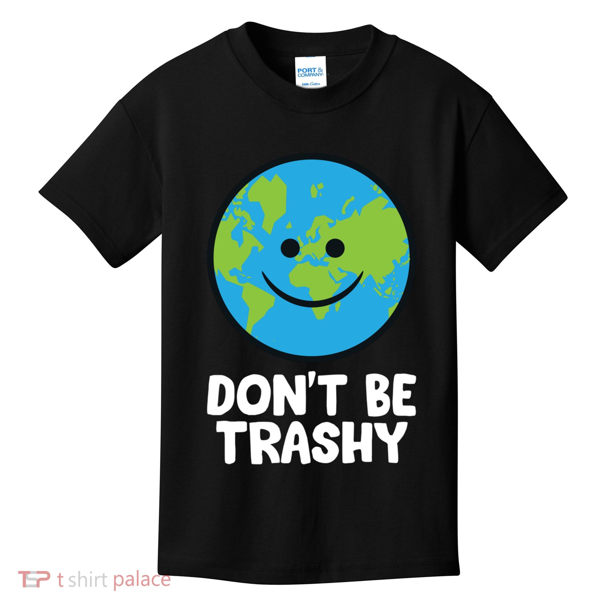 Don't Be Trashy Save The Planet Nature Earth Funny Gift Kids T-Shirt