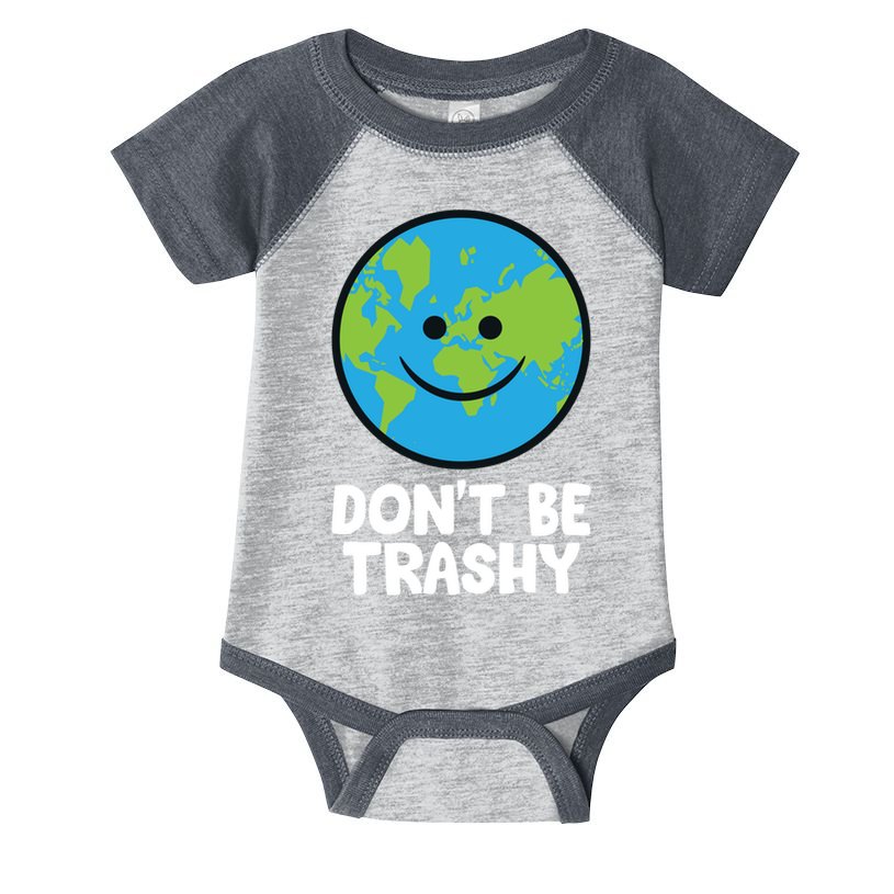 Don't Be Trashy Save The Planet Nature Earth Funny Gift Infant Baby Jersey Bodysuit