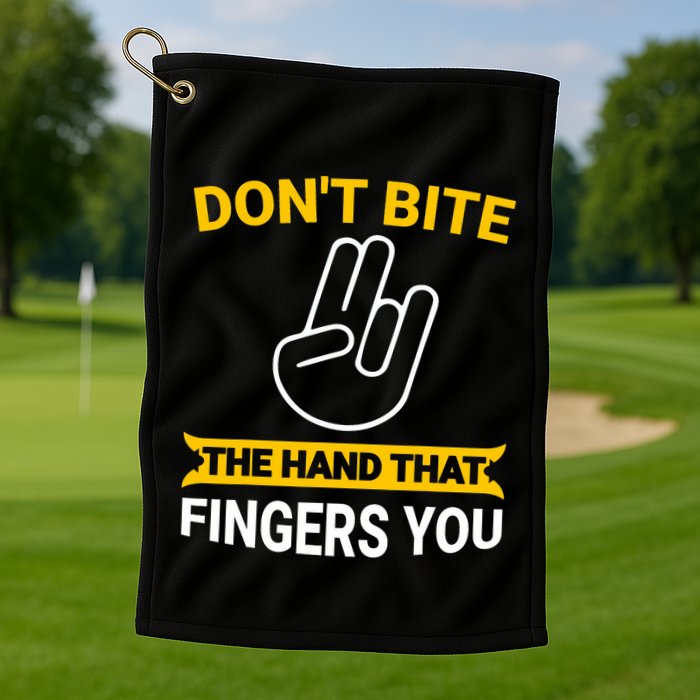 DonT Bite The Hand That Fingers You Golf Towel