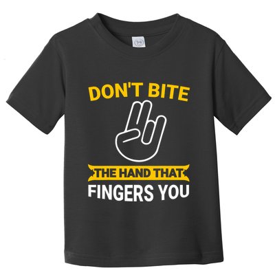 DonT Bite The Hand That Fingers You Toddler T-Shirt