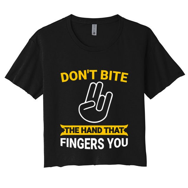 DonT Bite The Hand That Fingers You Crop Top