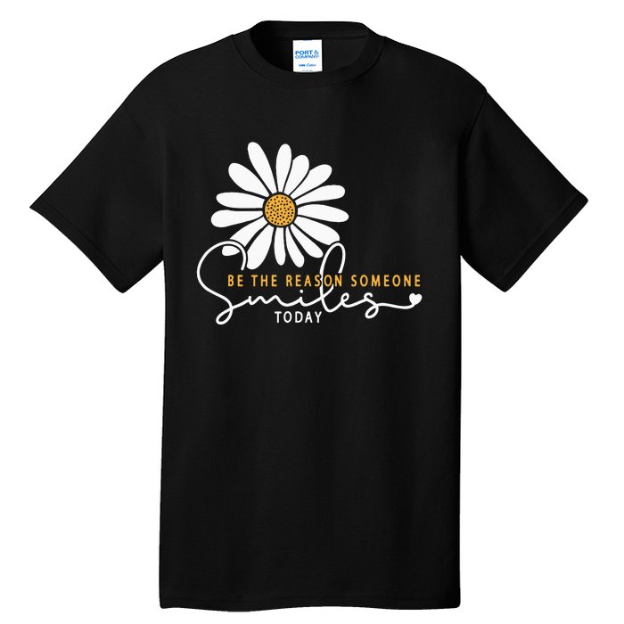 Daisy Be The Reason Someone Smiles Today Tall T-Shirt