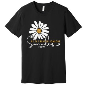 Daisy Be The Reason Someone Smiles Today Premium T-Shirt