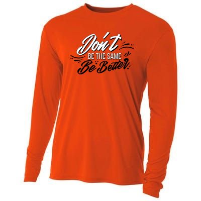 Don't Be The Same Be Better Inspiration Quote Cooling Performance Long Sleeve Crew