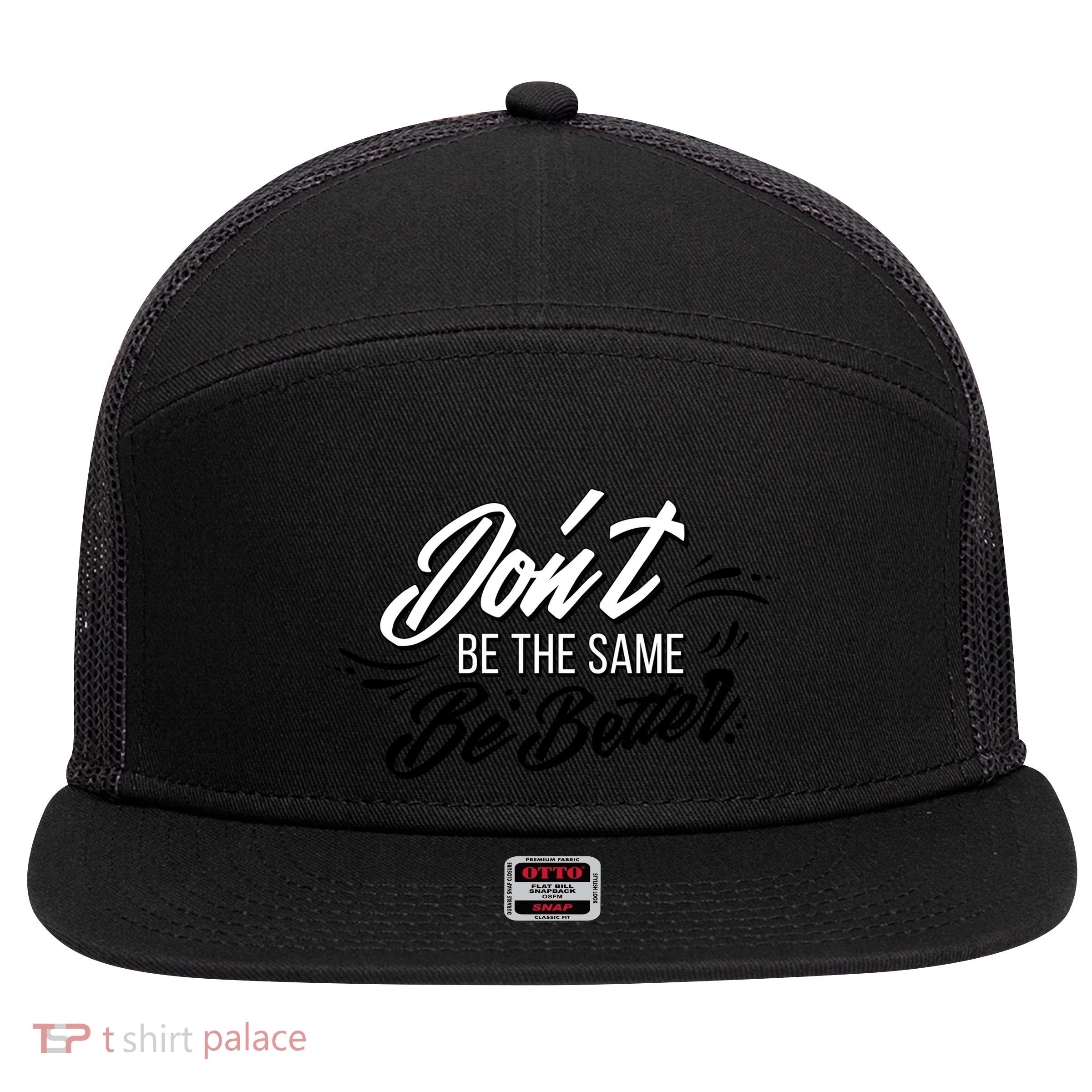 Don't Be The Same Be Better Inspiration Quote 7 Panel Mesh Trucker Snapback Hat