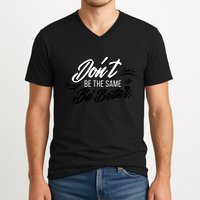 Don't Be The Same Be Better Inspiration Quote V-Neck T-Shirt