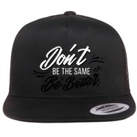 Don't Be The Same Be Better Inspiration Quote Flatbill Hat