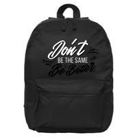 Don't Be The Same Be Better Inspiration Quote 16 in Basic Backpack