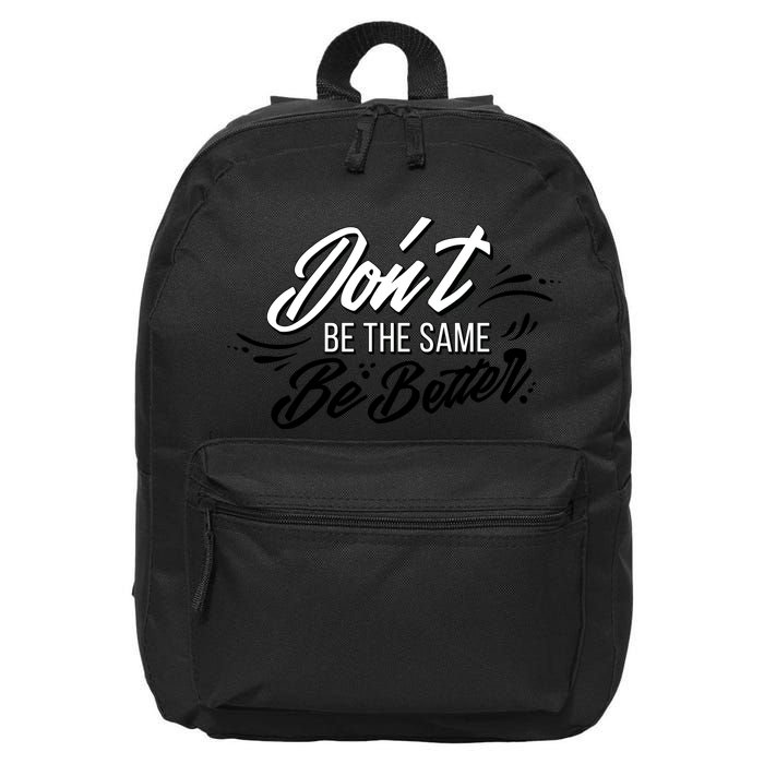 Don't Be The Same Be Better Inspiration Quote 16 in Basic Backpack