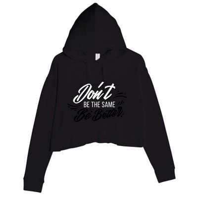 Don't Be The Same Be Better Inspiration Quote Crop Fleece Hoodie