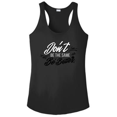 Don't Be The Same Be Better Inspiration Quote Ladies PosiCharge Competitor Racerback Tank