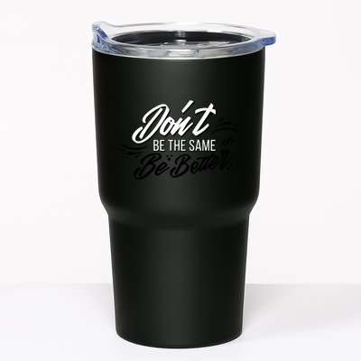 Don't Be The Same Be Better Inspiration Quote Tumbler