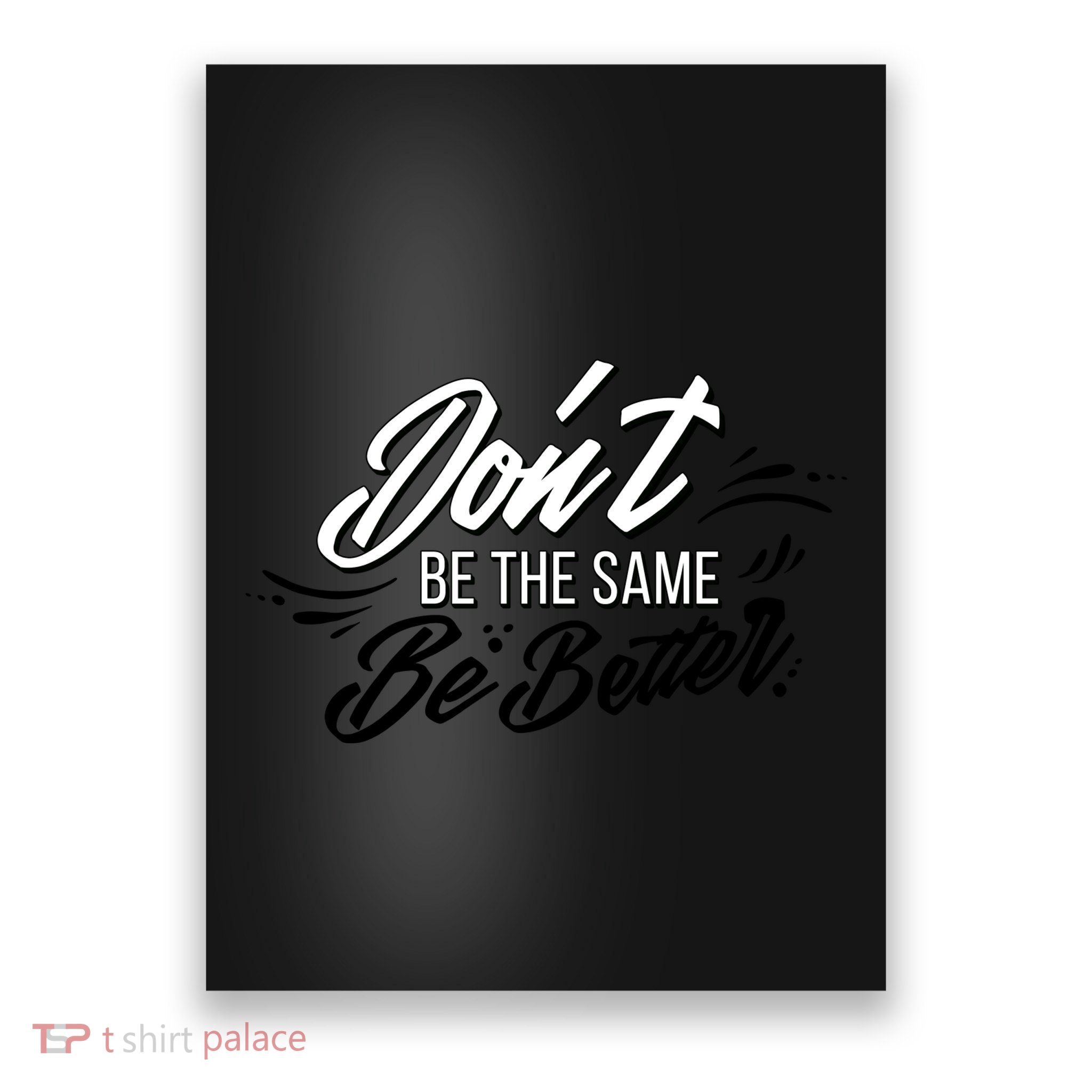 Don't Be The Same Be Better Inspiration Quote Poster