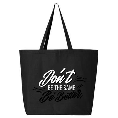 Don't Be The Same Be Better Inspiration Quote 25L Jumbo Tote