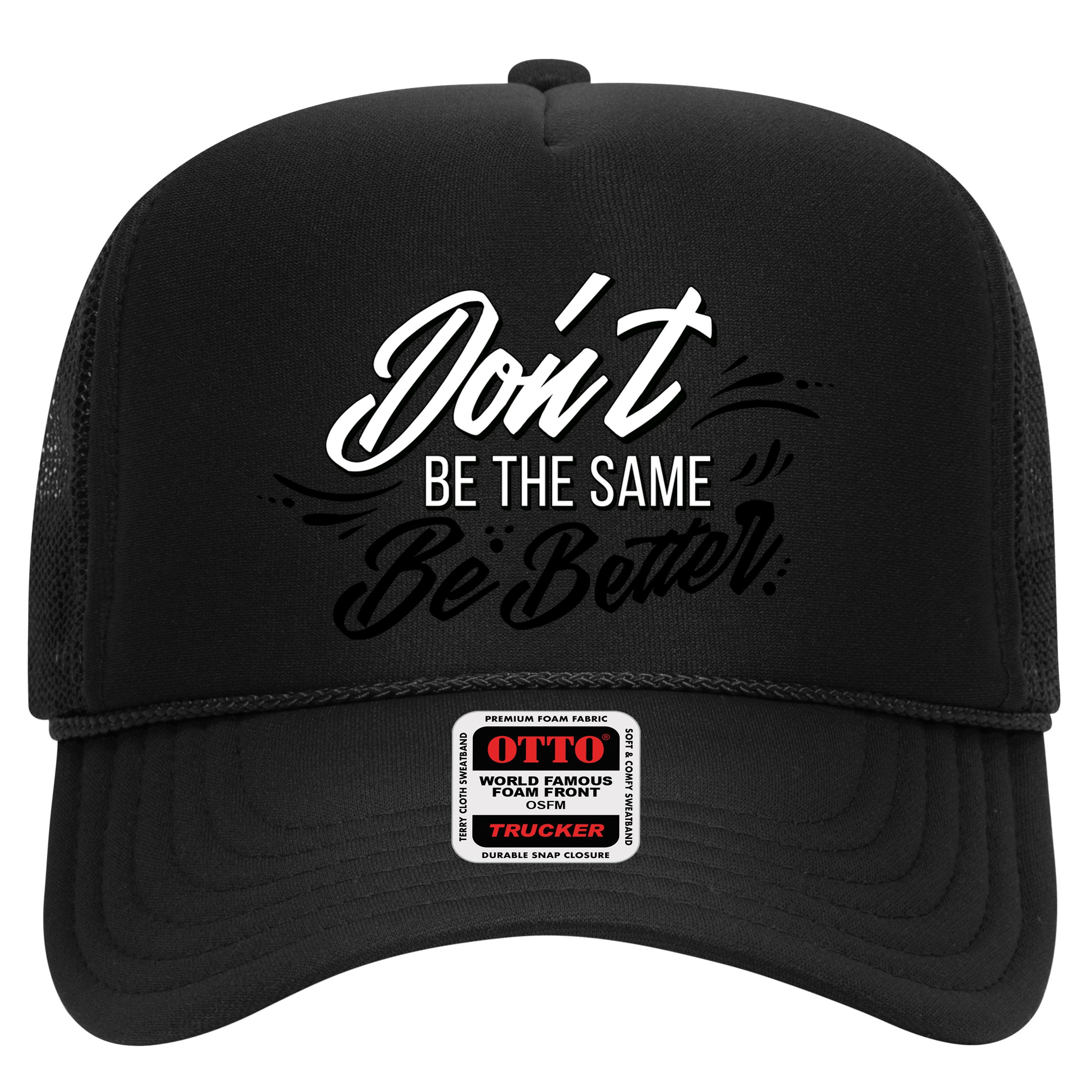 Don't Be The Same Be Better Inspiration Quote Hat