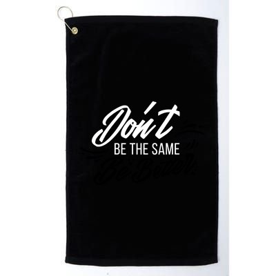 Don't Be The Same Be Better Inspiration Quote Golf Towel