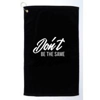 Don't Be The Same Be Better Inspiration Quote Golf Towel