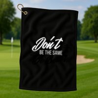 Don't Be The Same Be Better Inspiration Quote Golf Towel