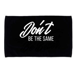 Don't Be The Same Be Better Inspiration Quote Microfiber Hand Towel