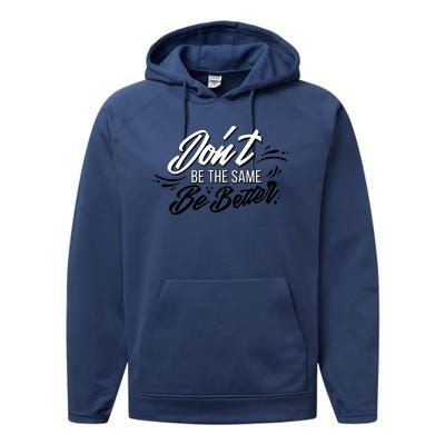 Don't Be The Same Be Better Inspiration Quote Performance Fleece Hoodie