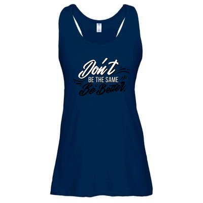 Don't Be The Same Be Better Inspiration Quote Ladies Essential Flowy Tank