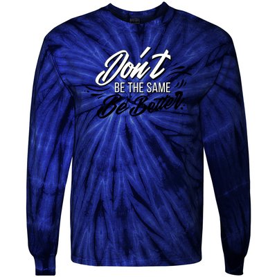 Don't Be The Same Be Better Inspiration Quote Tie-Dye Long Sleeve Shirt