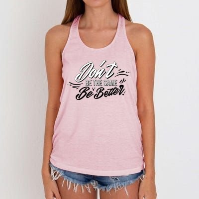 Don't Be The Same Be Better Inspiration Quote Women's Knotted Racerback Tank