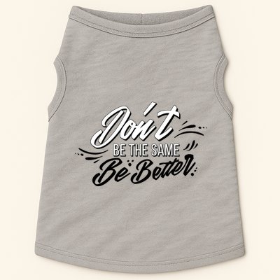 Don't Be The Same Be Better Inspiration Quote Doggie Tank