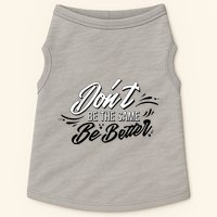 Don't Be The Same Be Better Inspiration Quote Doggie Tank