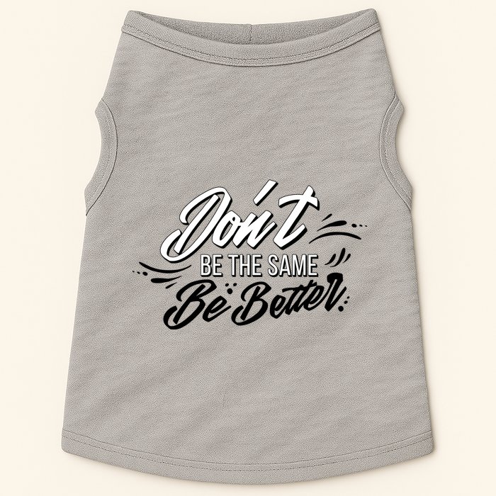 Don't Be The Same Be Better Inspiration Quote Doggie Tank