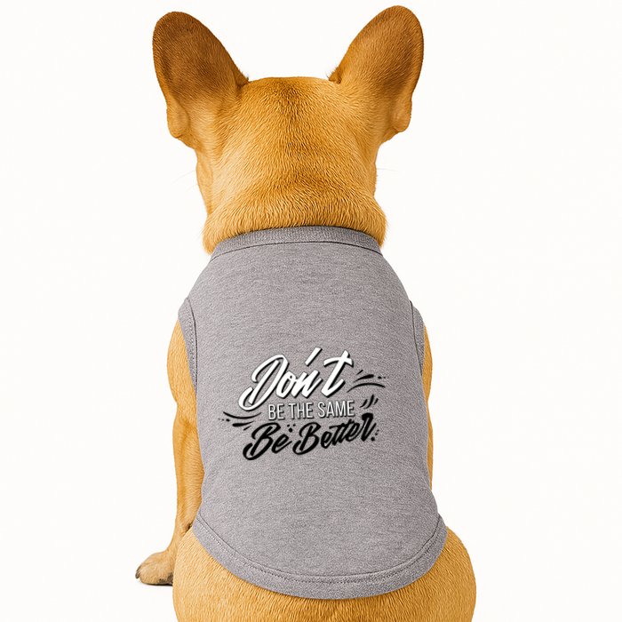 Don't Be The Same Be Better Inspiration Quote Doggie Tank