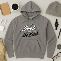 Don't Be The Same Be Better Inspiration Quote Hoodie