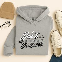 Don't Be The Same Be Better Inspiration Quote Hoodie